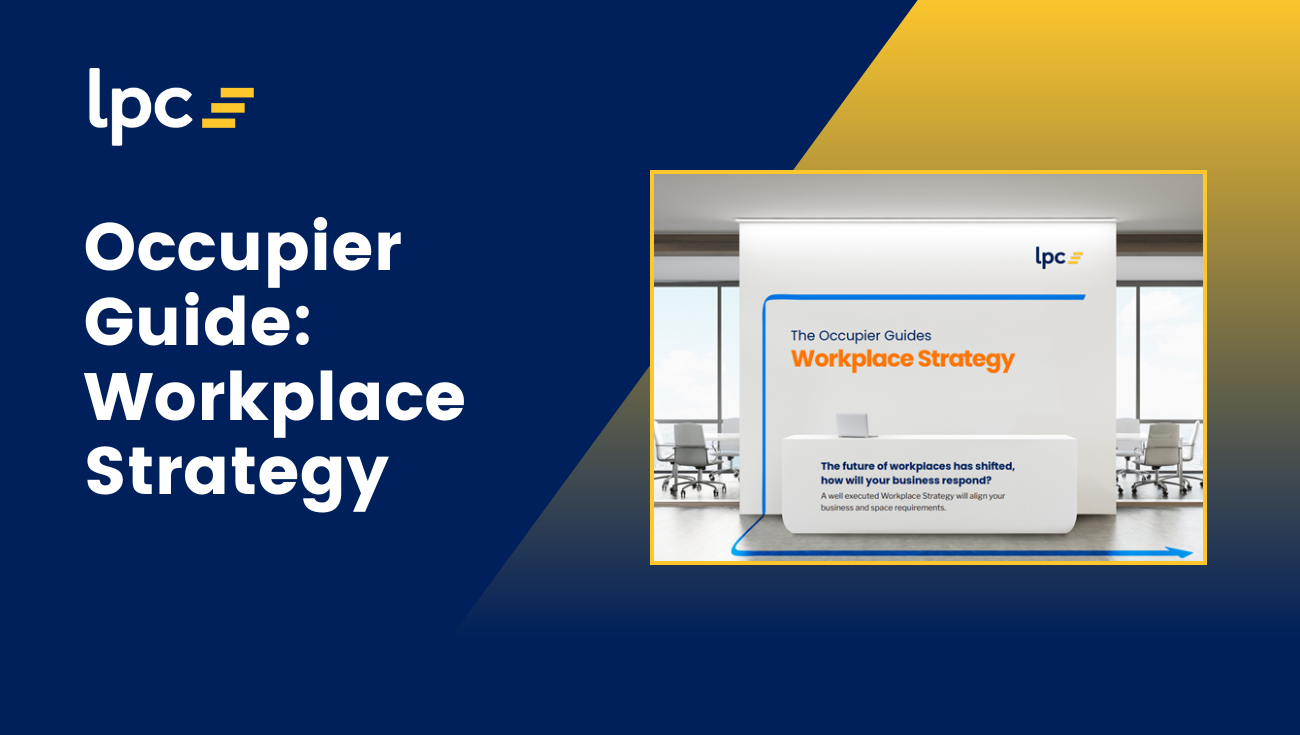 Occupier Guide: Workplace Strategy | My LPC Advisor - For Tenants